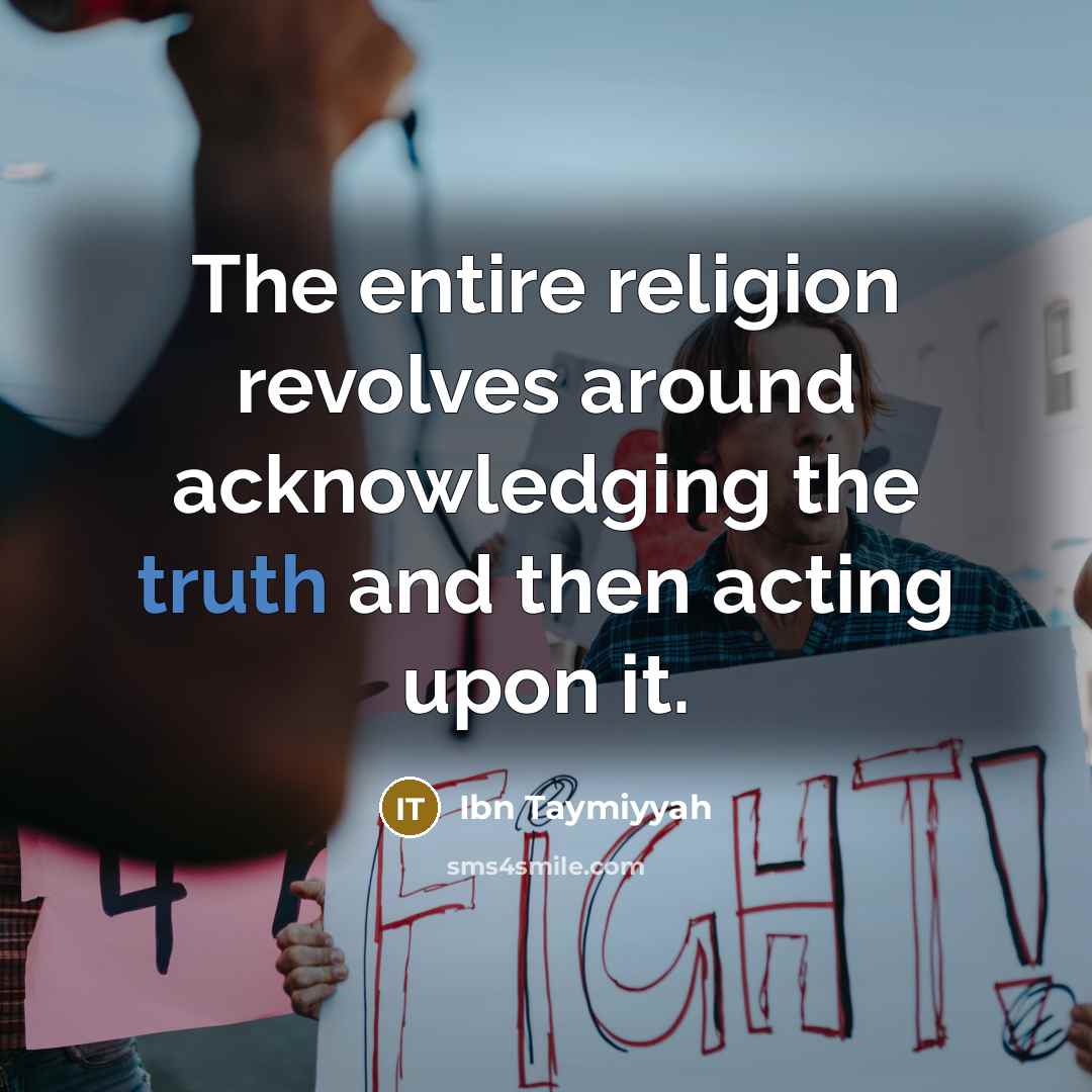 “The entire religion revolves around acknowledging the truth and then…” quote by Ibn Taymiyyah