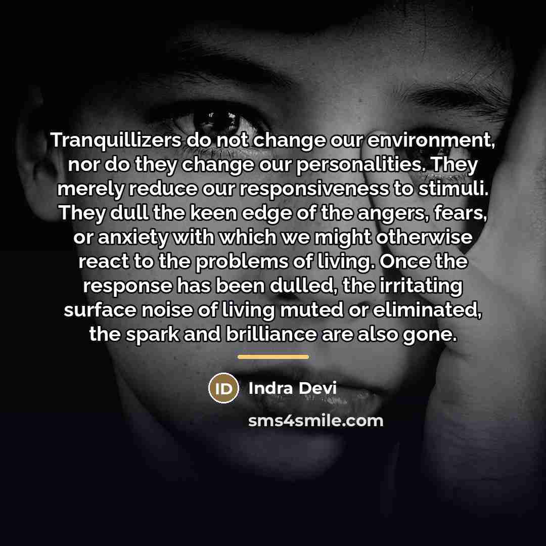 “Tranquillizers do not change our environment, nor do they change…” quote by Indra Devi