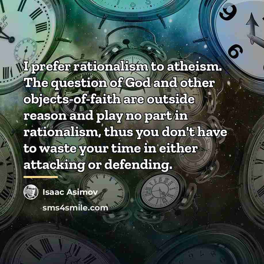 “I prefer rationalism to atheism. The question of God and…” quote by Isaac Asimov
