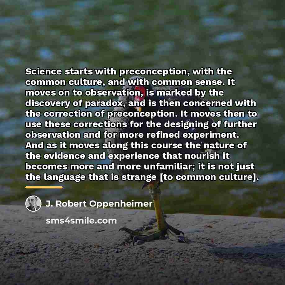 “Science starts with preconception, with the common culture, and with…” quote by J. Robert Oppenheimer