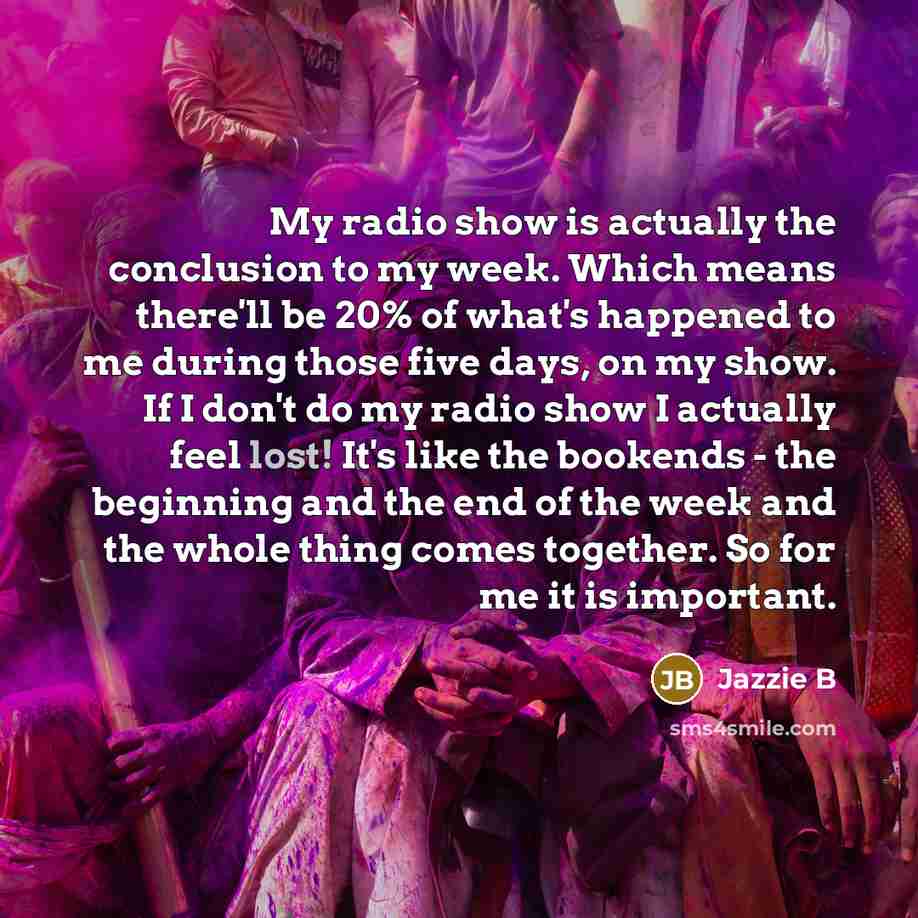 “My radio show is actually the conclusion to my week.…” quote by Jazzie B