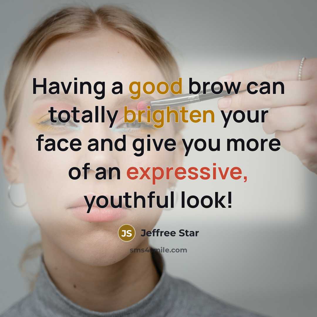 “Having a good brow can totally brighten your face and give you more of an expressive, youthful look!” quote by Jeffree Star