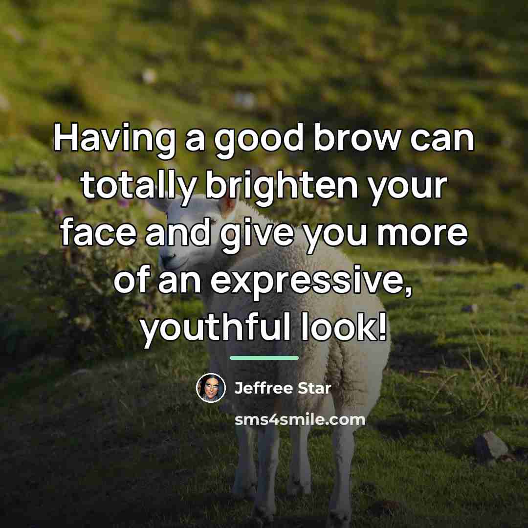 “Having a good brow can totally brighten your face and…” quote by Jeffree Star