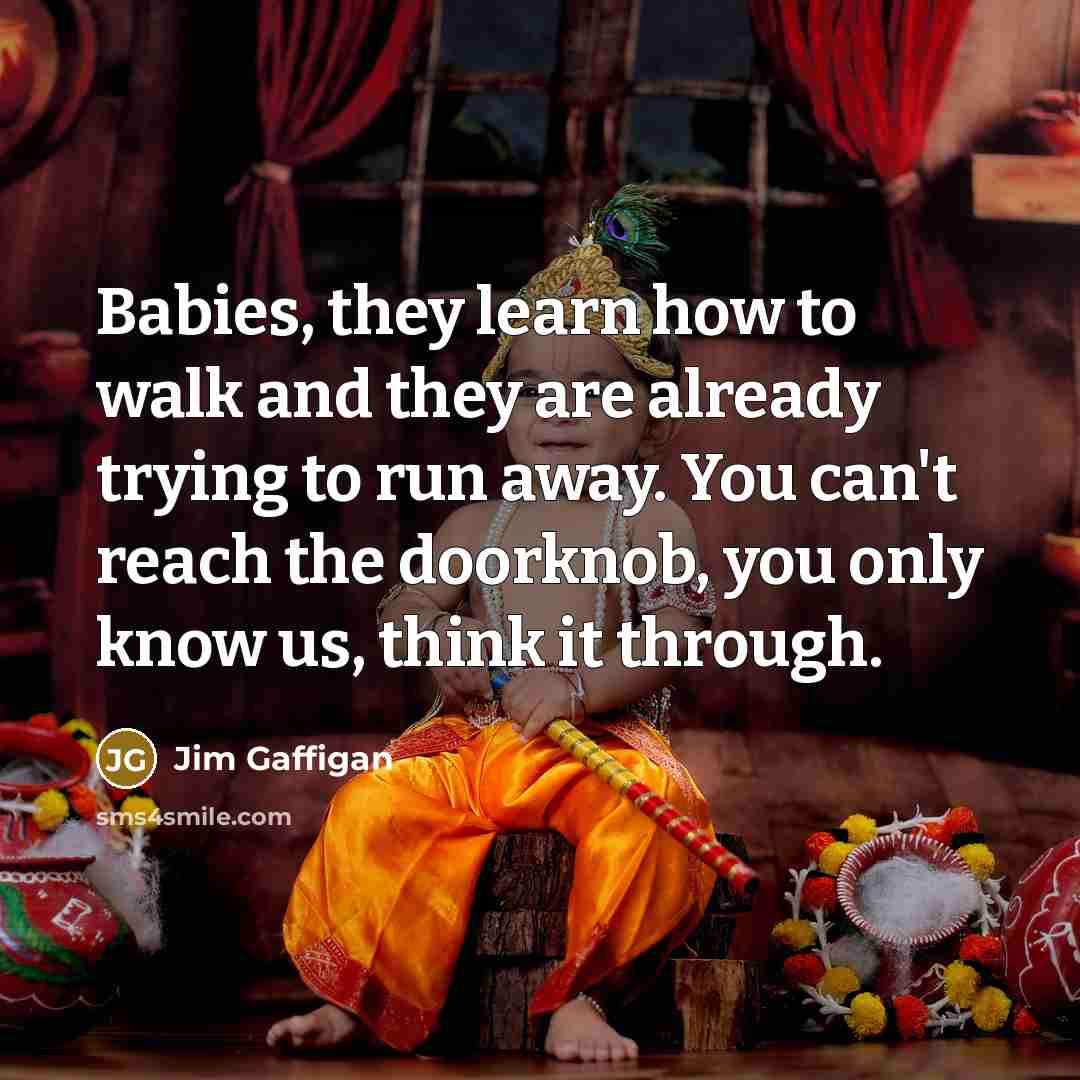 “Babies, they learn how to walk and they are already…” quote by Jim Gaffigan