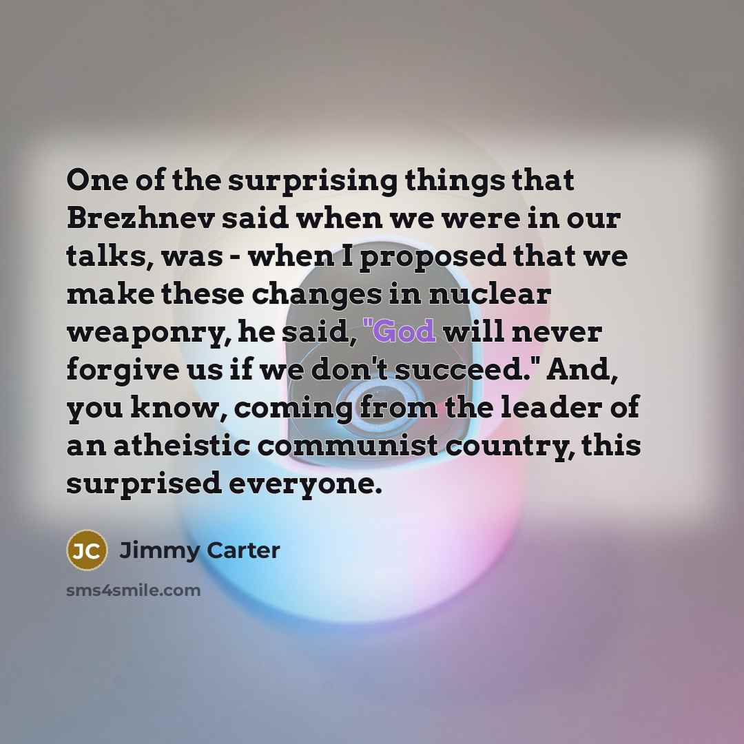 “One of the surprising things that Brezhnev said when we…” quote by Jimmy Carter