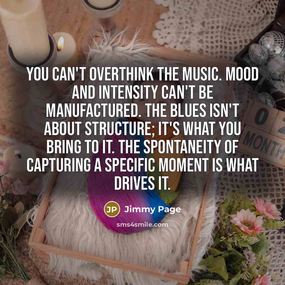 “You can't overthink the music. Mood and intensity can't be…” quote by Jimmy Page