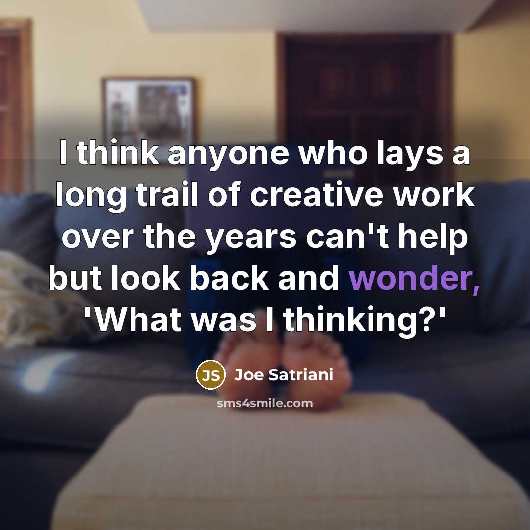 “I think anyone who lays a long trail of creative…” quote by Joe Satriani