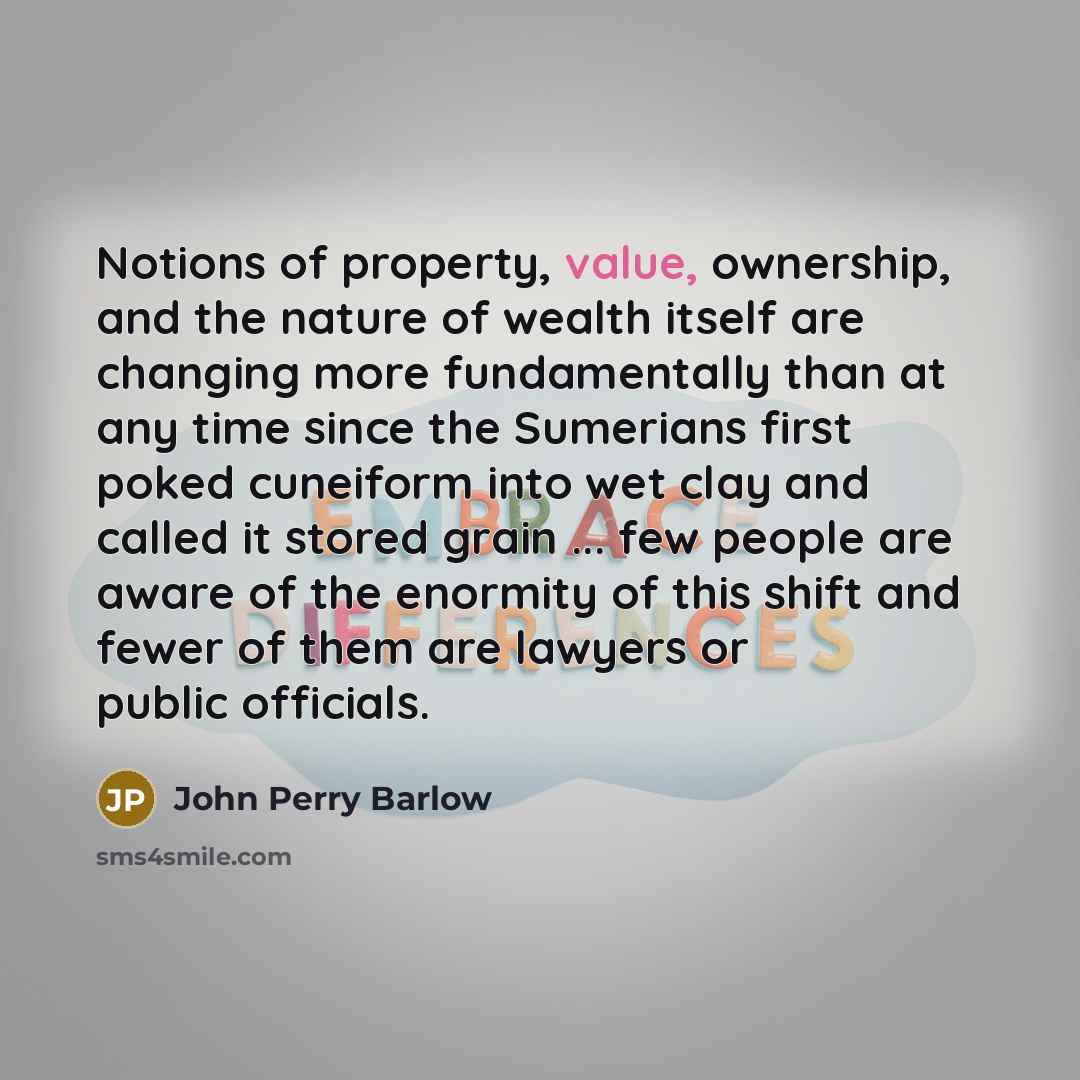 “Notions of property, value, ownership, and the nature of wealth…” quote by John Perry Barlow