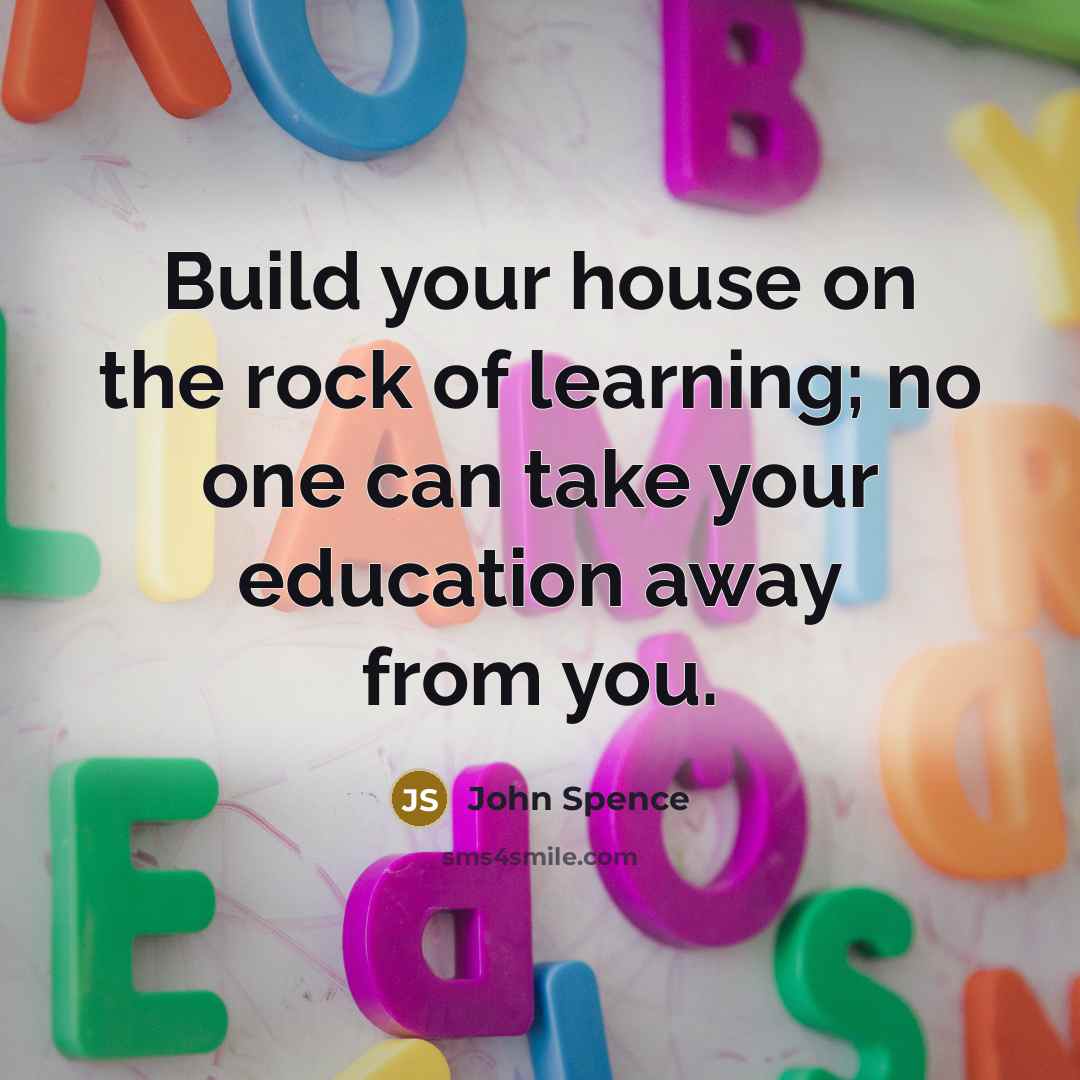 “Build your house on the rock of learning; no one…” quote by John Spence