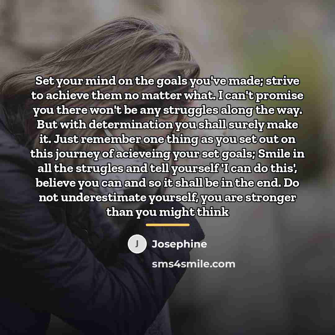 “Set your mind on the goals you've made; strive to…” quote by Josephine