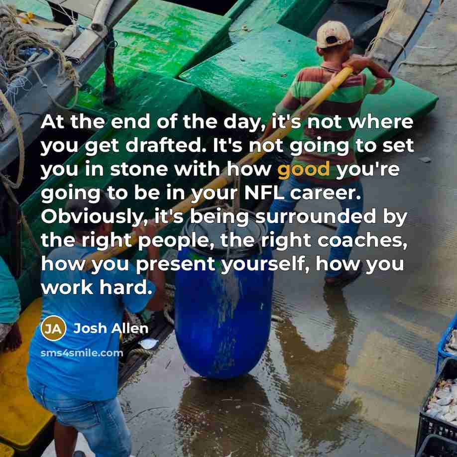 “At the end of the day, it's not where you…” quote by Josh Allen