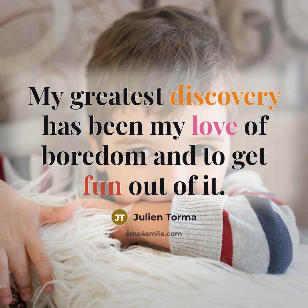 “My greatest discovery has been my love of boredom and…” quote by Julien Torma