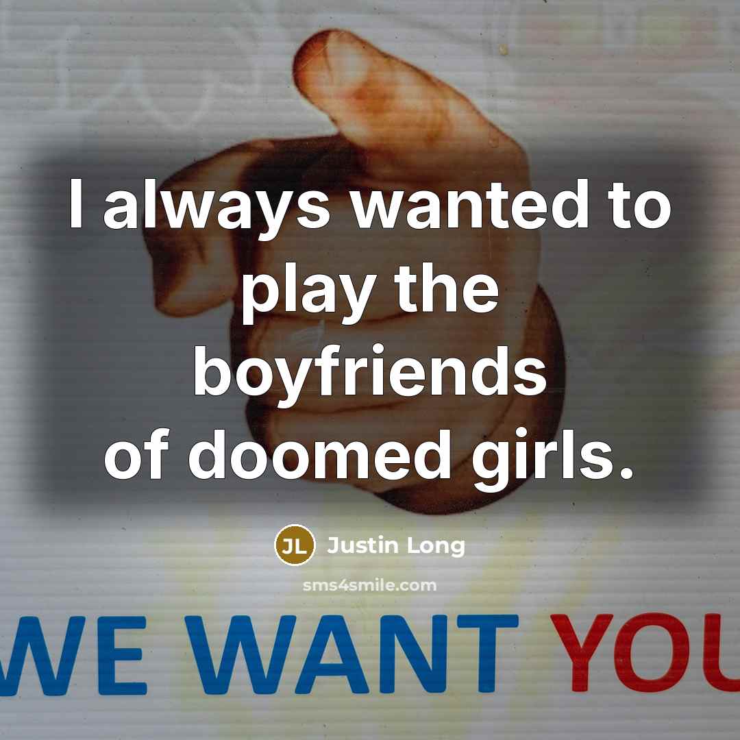 “I always wanted to play the boyfriends of doomed girls.…” quote by Justin Long