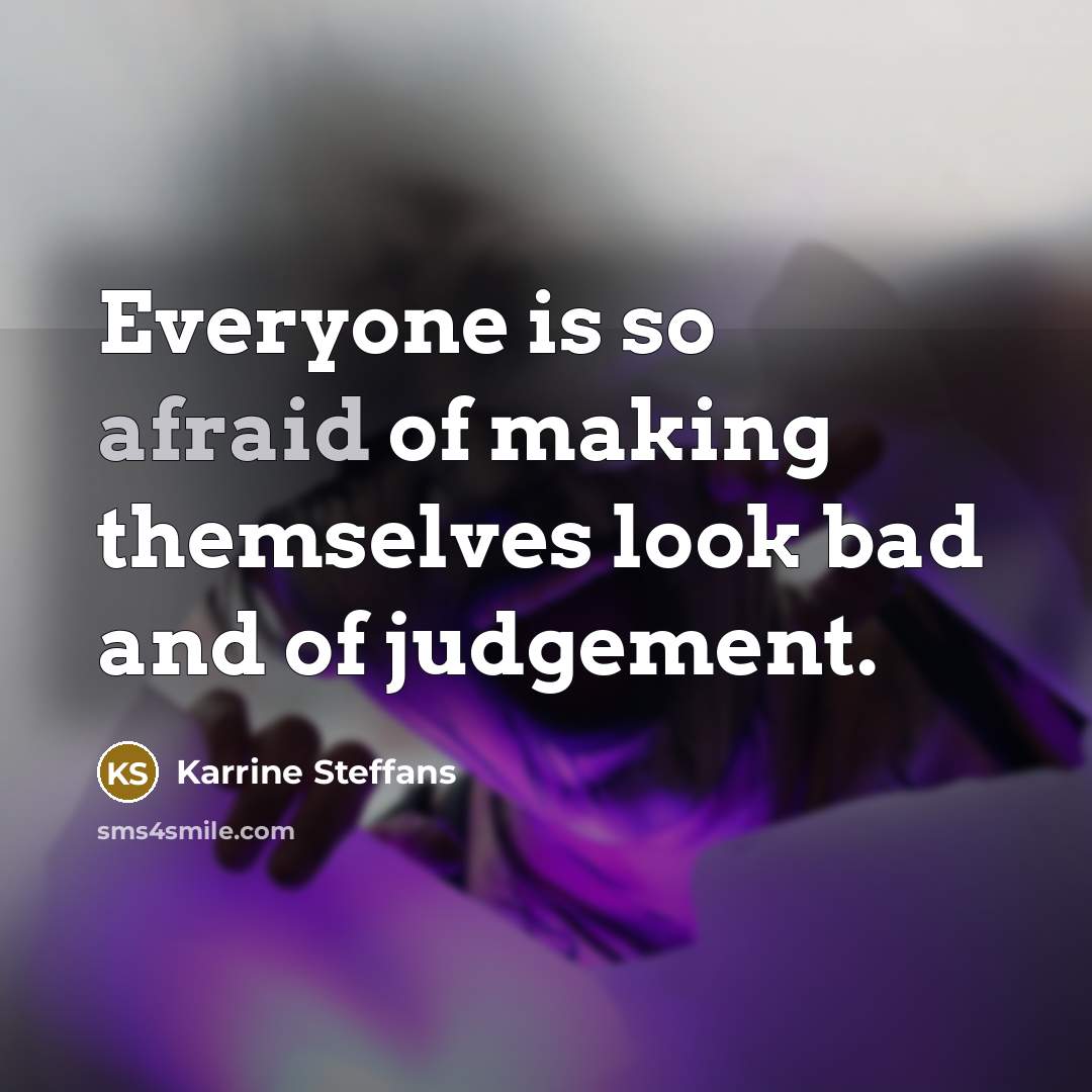 “Everyone is so afraid of making themselves look bad and of judgement.” quote by Karrine Steffans