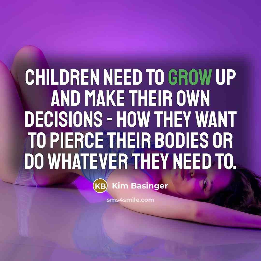 “Children need to grow up and make their own decisions…” quote by Kim Basinger