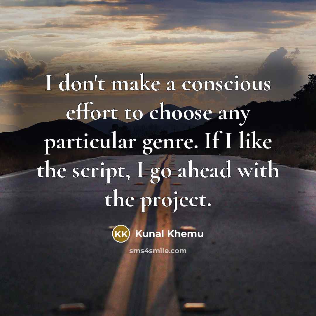 “I don't make a conscious effort to choose any particular…” quote by Kunal Khemu