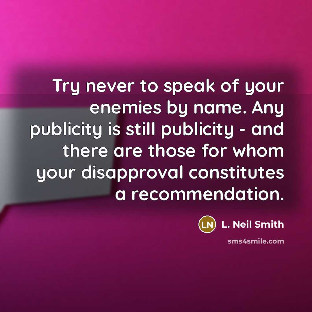 “Try never to speak of your enemies by name. Any…” quote by L. Neil Smith