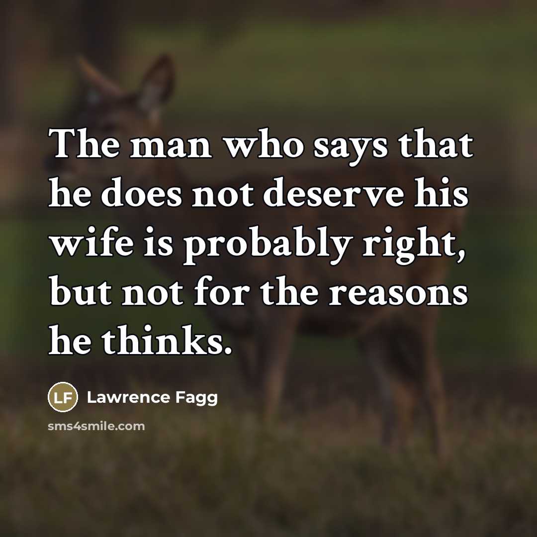 “The man who says that he does not deserve his…” quote by Lawrence Fagg