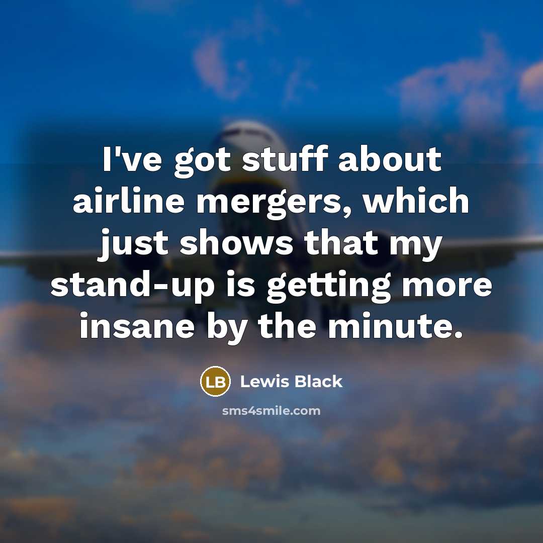 “I've got stuff about airline mergers, which just shows that…” quote by Lewis Black