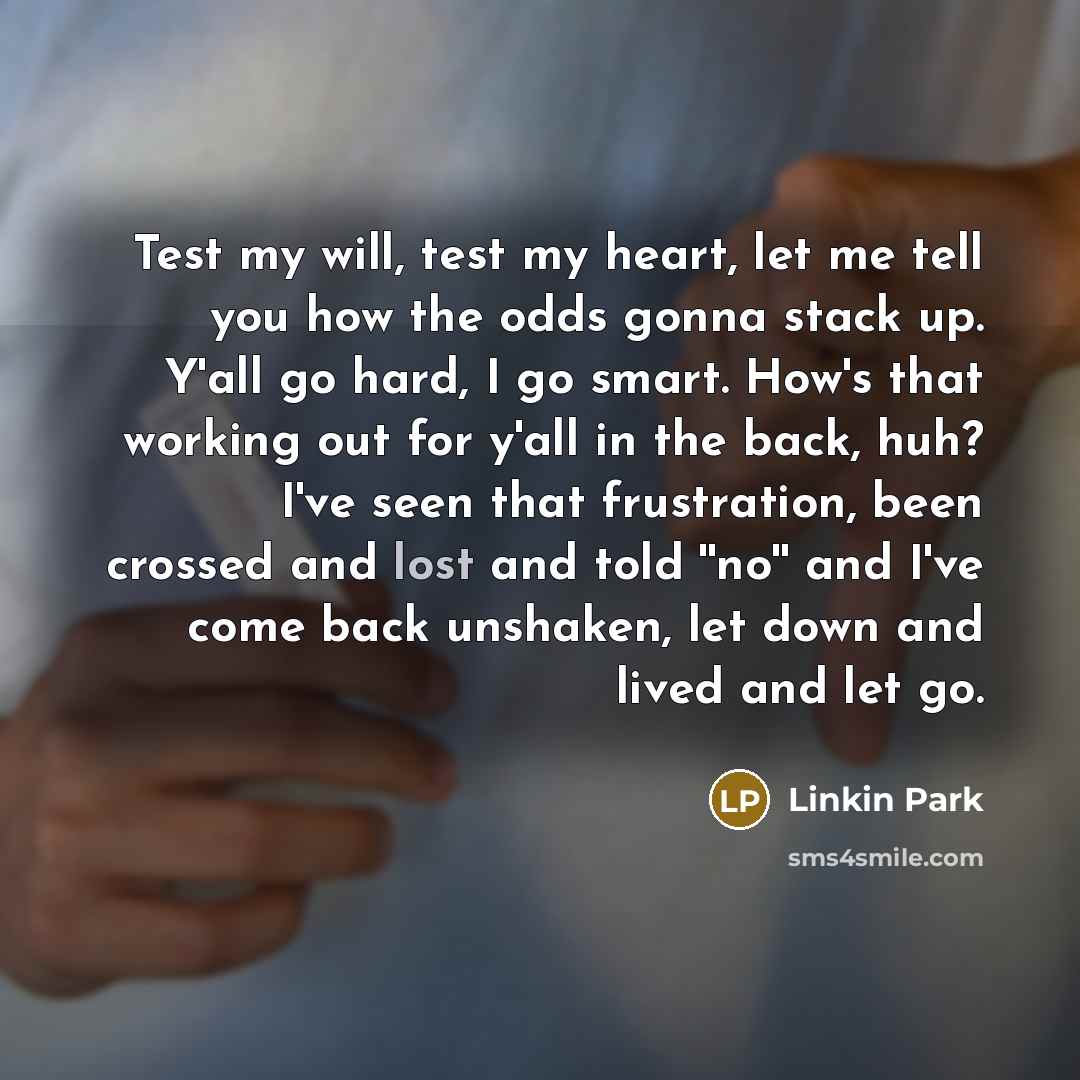 “Test my will, test my heart, let me tell you…” quote by Linkin Park