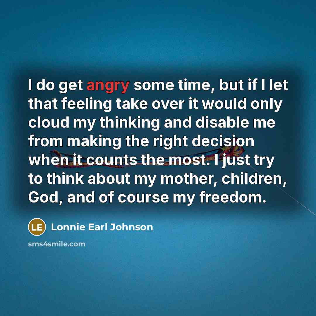 “I do get angry some time, but if I let…” quote by Lonnie Earl Johnson