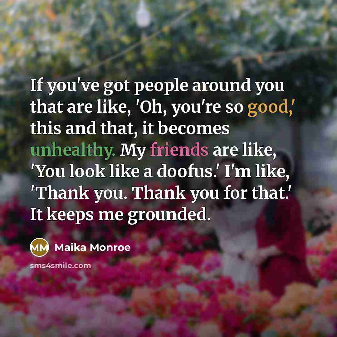 “If you've got people around you that are like, 'Oh,…” quote by Maika Monroe
