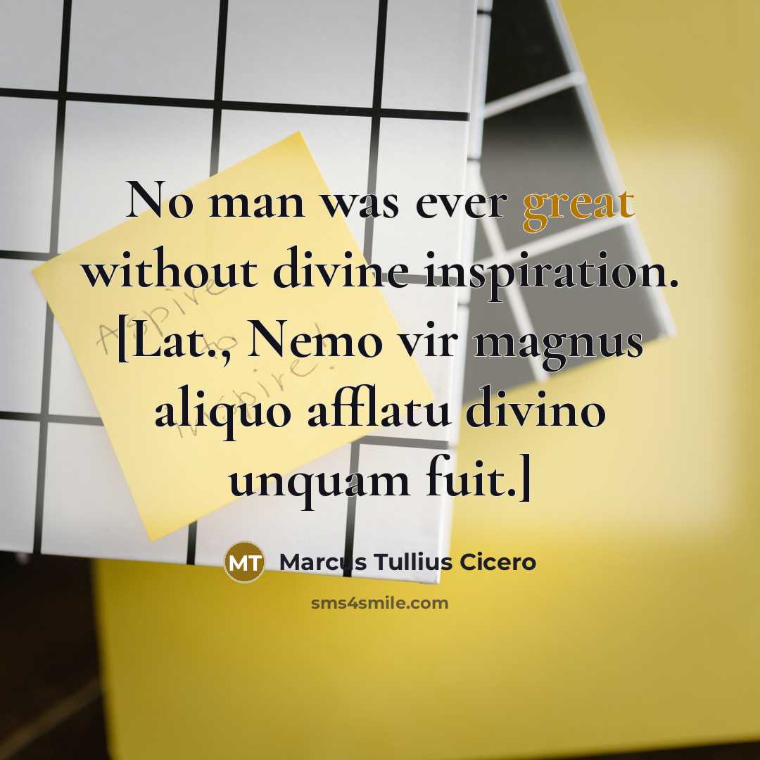 “No man was ever great without divine inspiration. [Lat., Nemo…” quote by Marcus Tullius Cicero