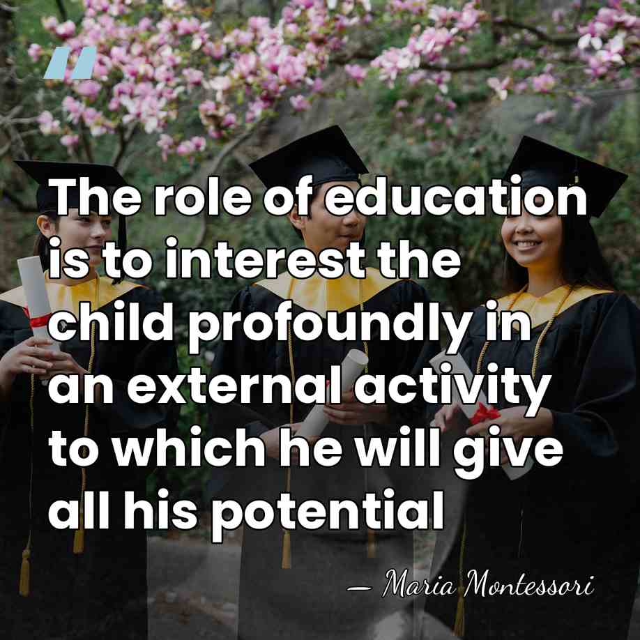 The role of education is to interest the child profoundly in an&hellip; - Maria Montessori