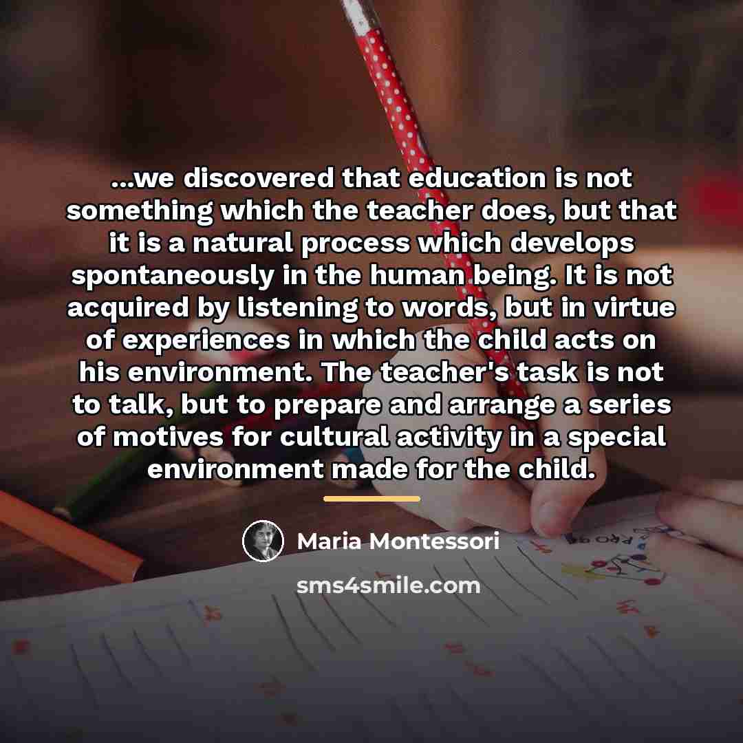 “...we discovered that education is not something which the teacher…” quote by Maria Montessori