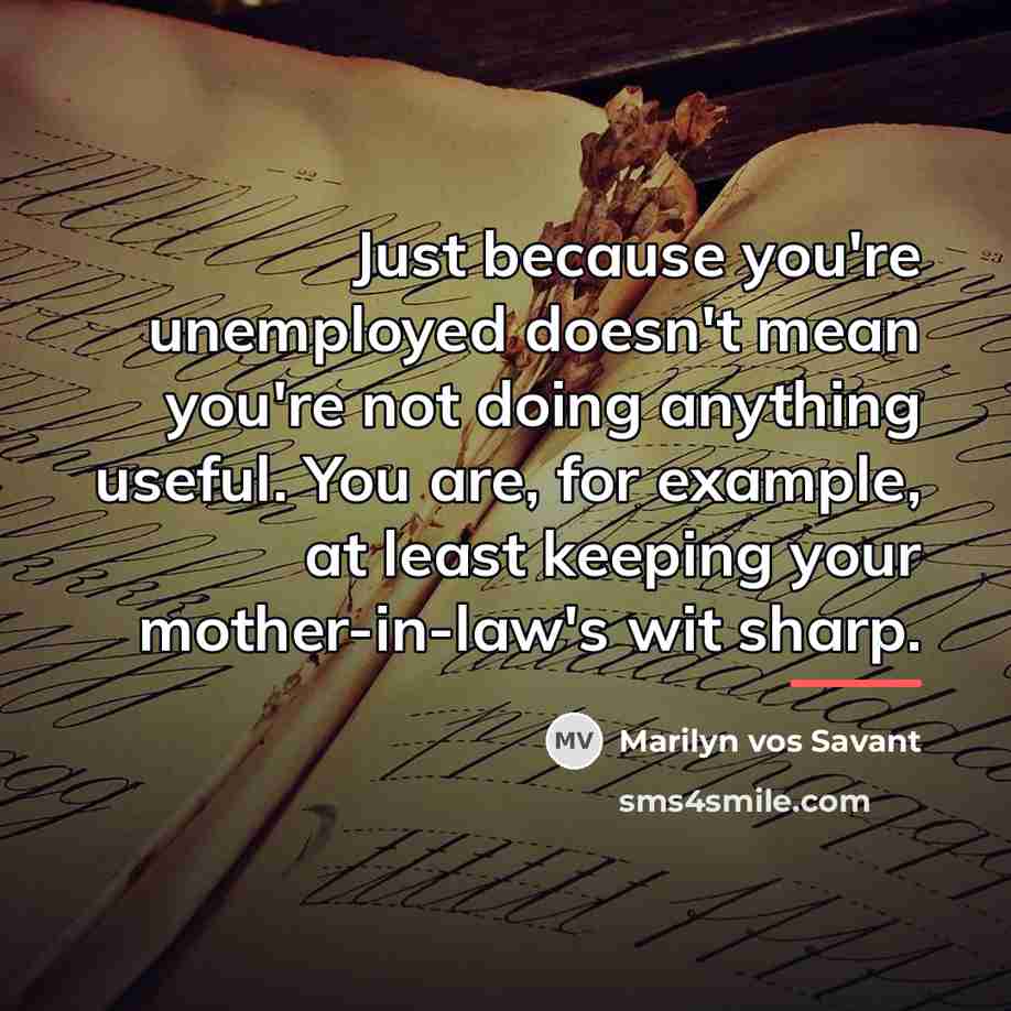 “Just because you're unemployed doesn't mean you're not doing anything…” quote by Marilyn vos Savant