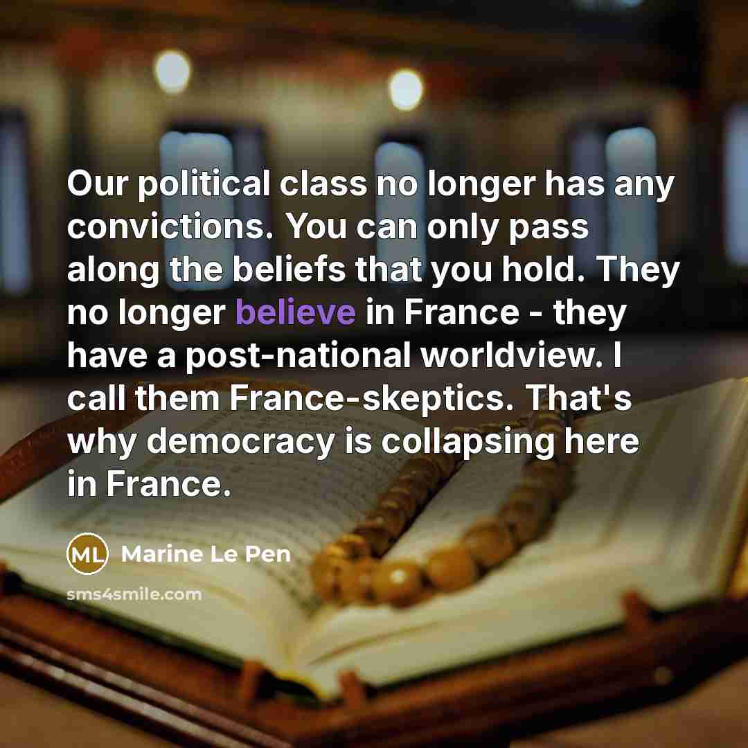 “Our political class no longer has any convictions. You can…” quote by Marine Le Pen