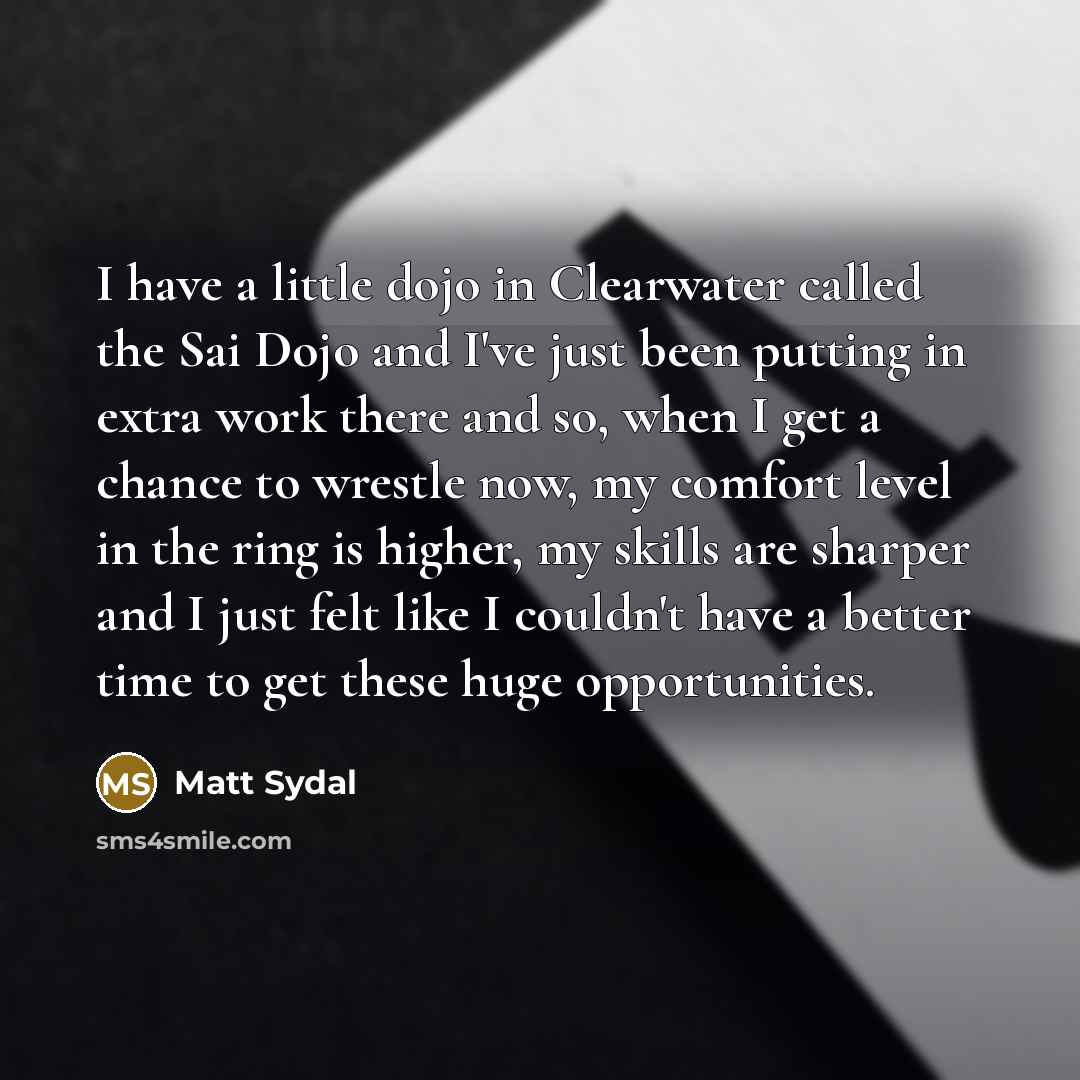 “I have a little dojo in Clearwater called the Sai…” quote by Matt Sydal