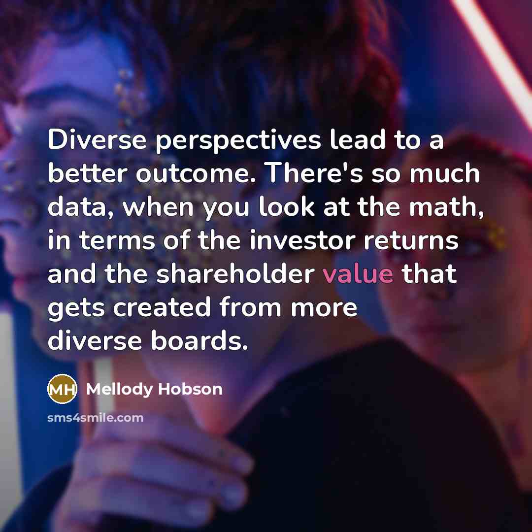 “Diverse perspectives lead to a better outcome. There's so much…” quote by Mellody Hobson
