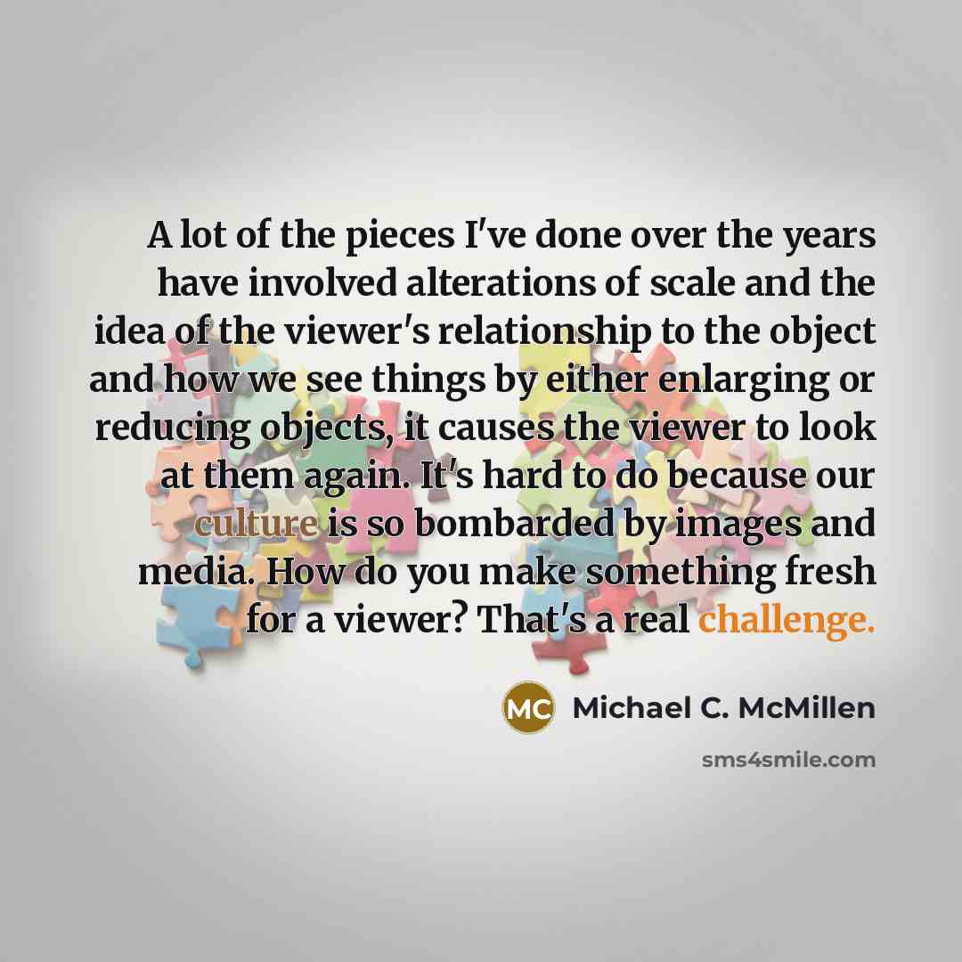 “A lot of the pieces I've done over the years…” quote by Michael C. McMillen