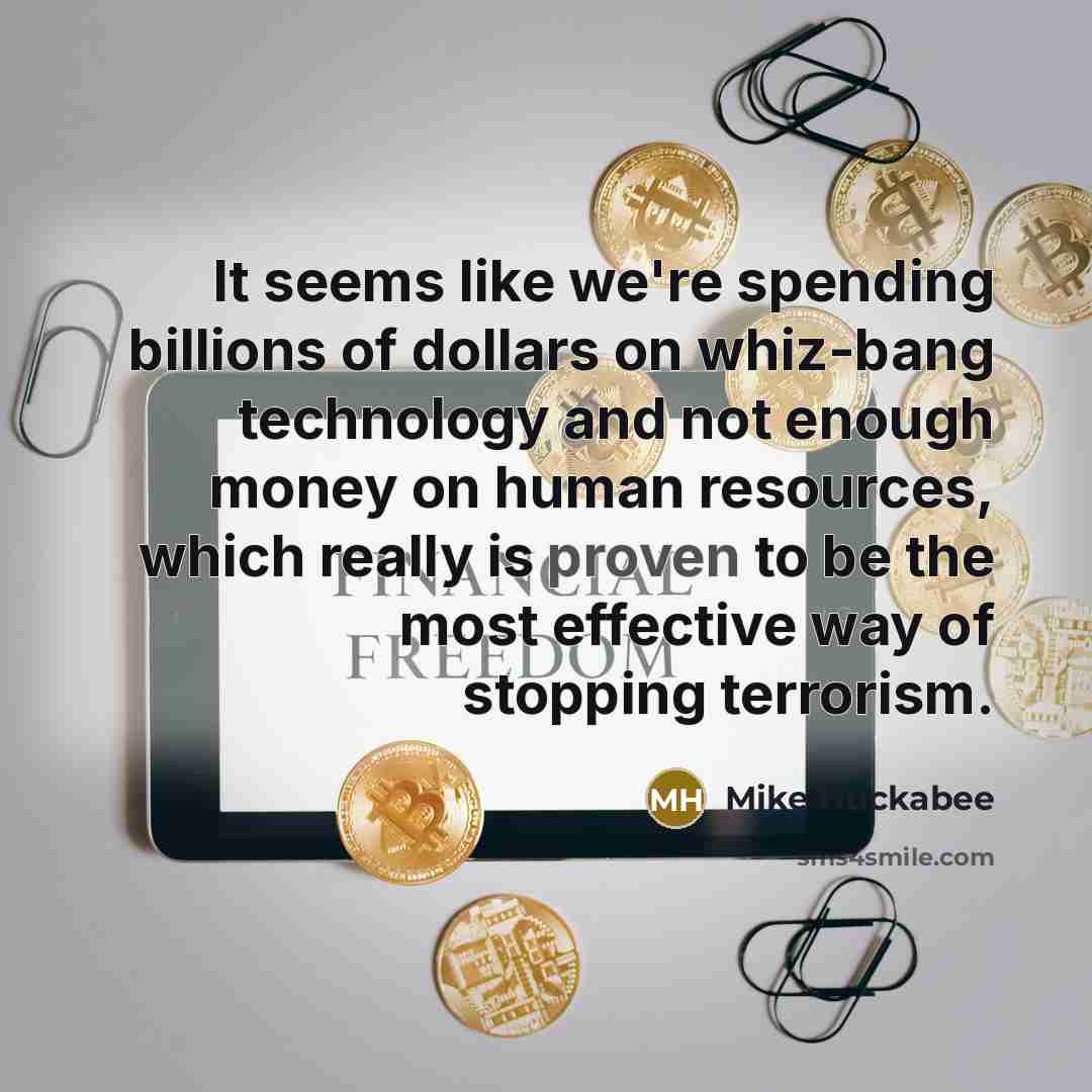 “It seems like we're spending billions of dollars on whiz-bang…” quote by Mike Huckabee