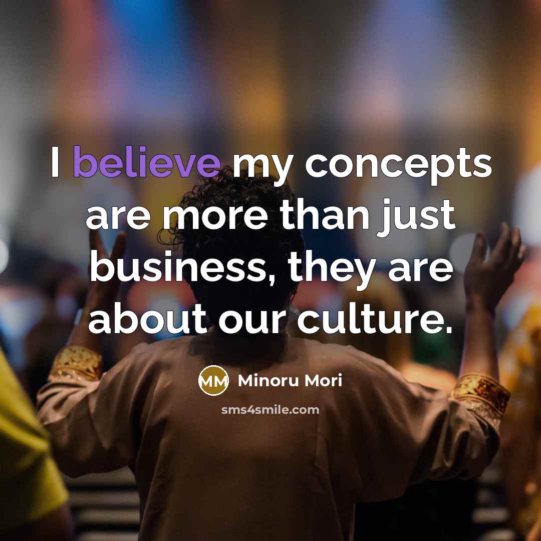 “I believe my concepts are more than just business, they…” quote by Minoru Mori