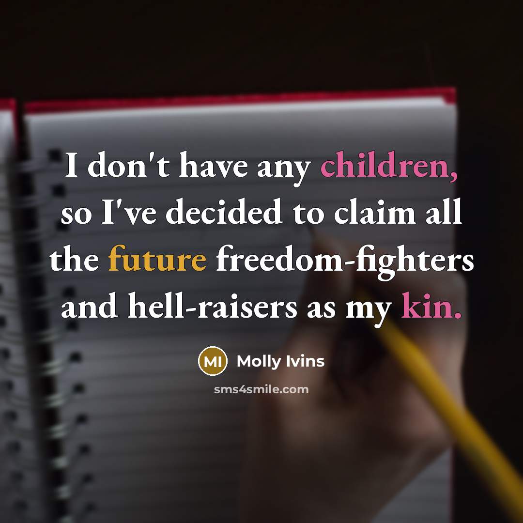 “I don't have any children, so I've decided to claim…” quote by Molly Ivins