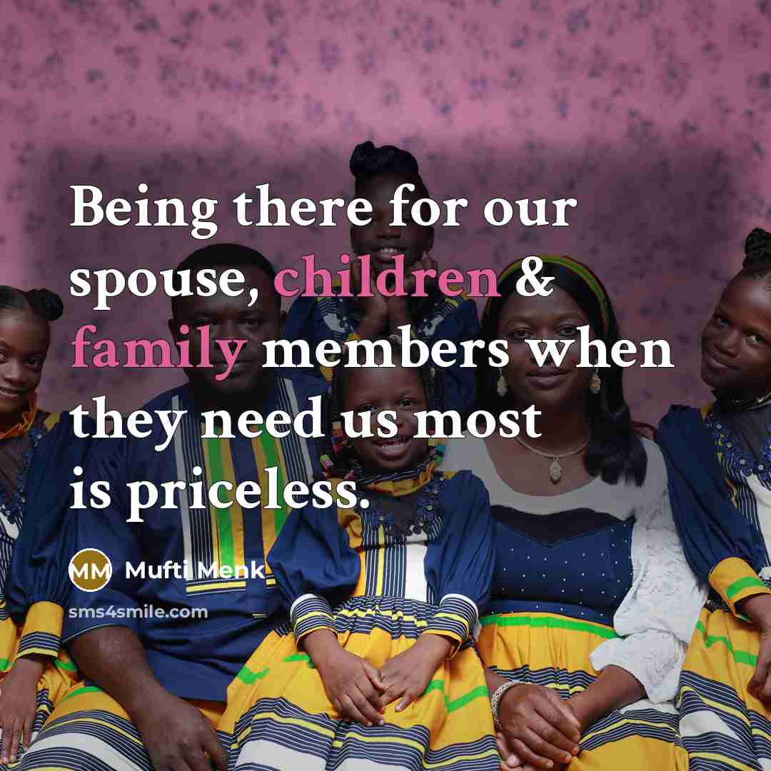 “Being there for our spouse, children & family members when…” quote by Mufti Menk