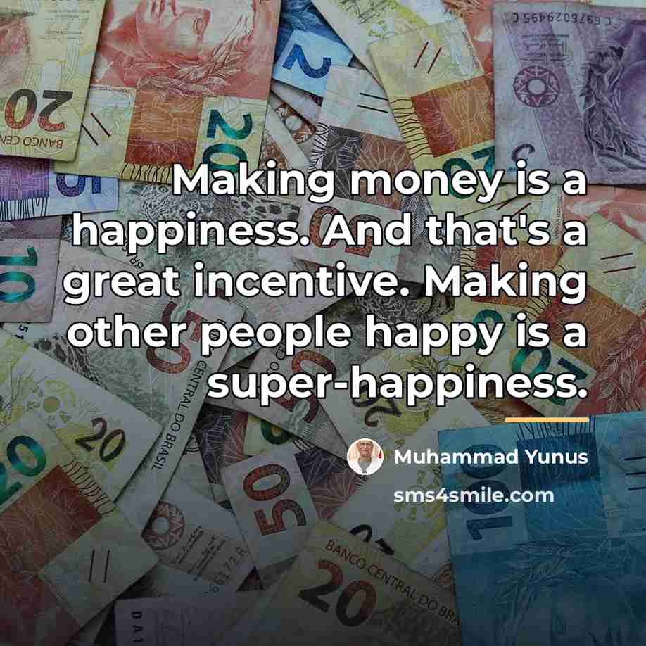 “Making money is a happiness. And that's a great incentive.…” quote by Muhammad Yunus