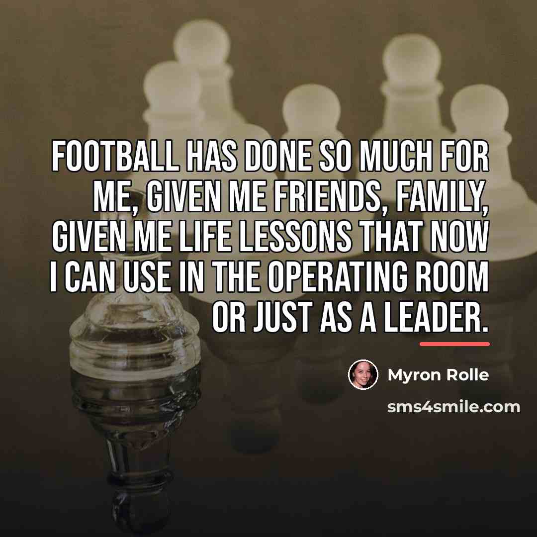 “Football has done so much for me, given me friends,…” quote by Myron Rolle