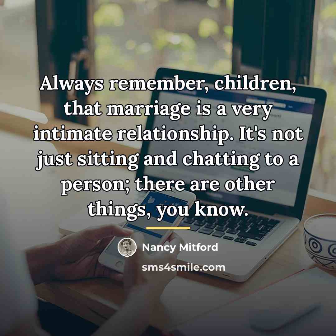 “Always remember, children, that marriage is a very intimate relationship.…” quote by Nancy Mitford