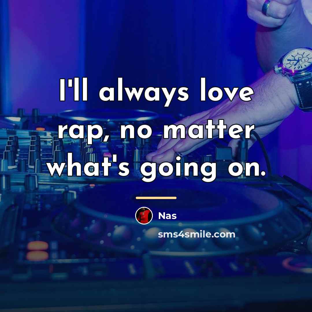 “I'll always love rap, no matter what's going on.…” quote by Nas