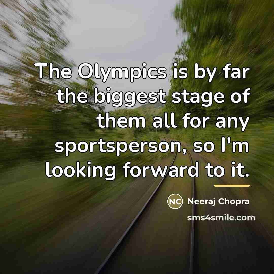 “The Olympics is by far the biggest stage of them…” quote by Neeraj Chopra