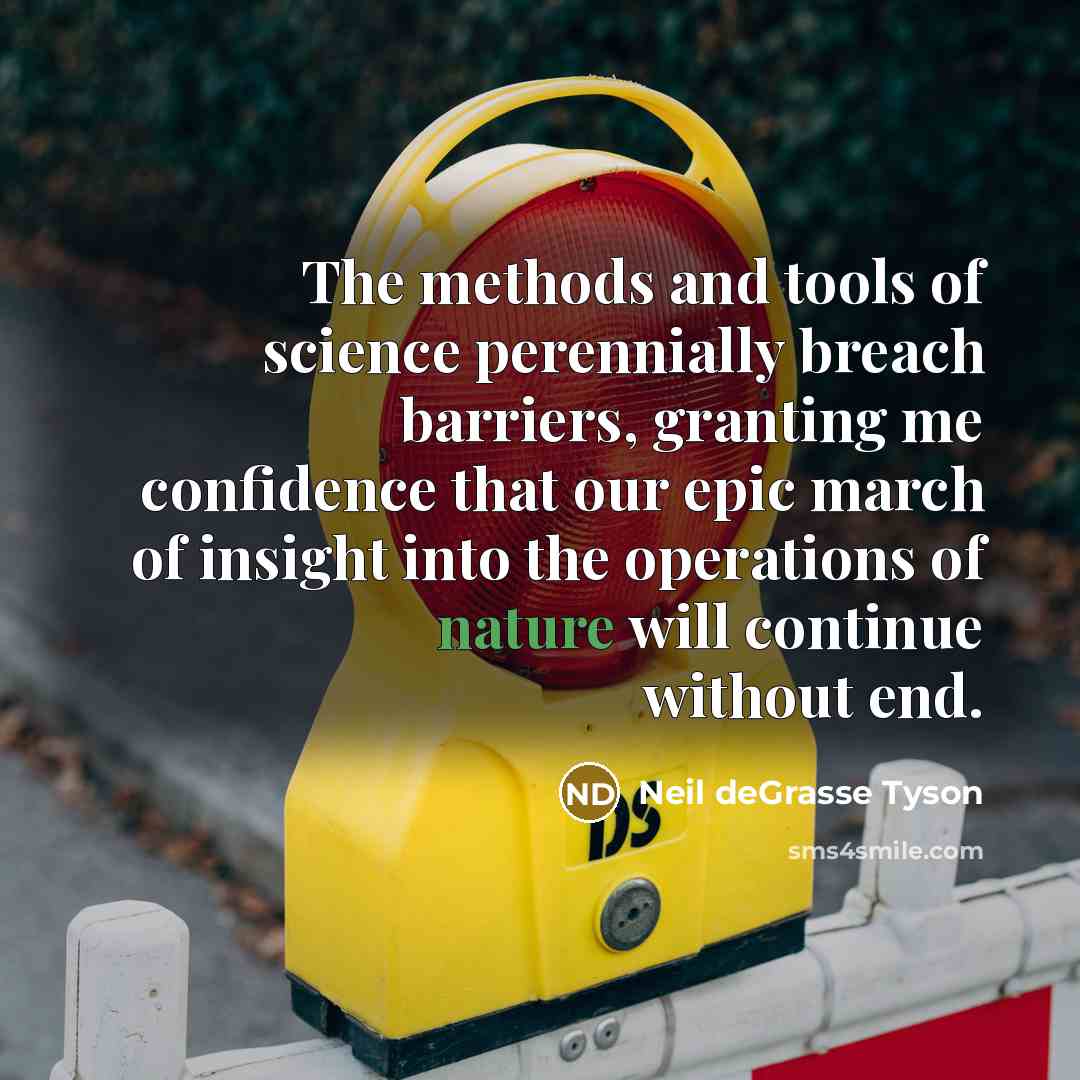 “The methods and tools of science perennially breach barriers, granting…” quote by Neil deGrasse Tyson