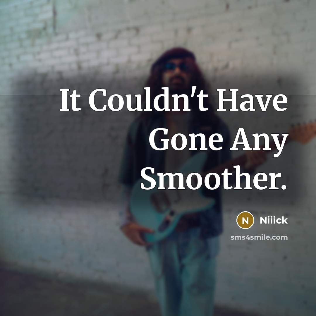 “It Couldn't Have Gone Any Smoother.” quote by Niiick
