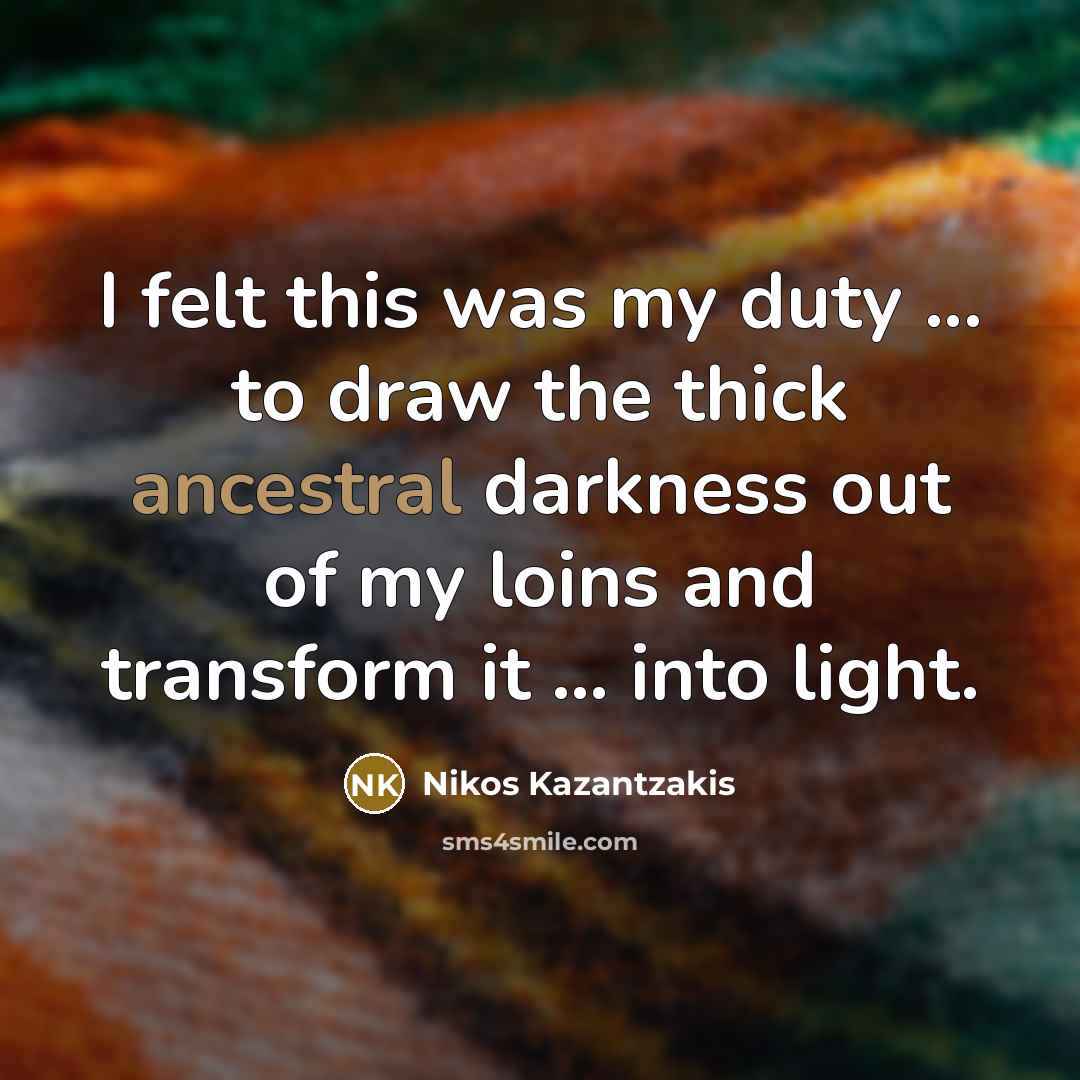 “I felt this was my duty ... to draw the…” quote by Nikos Kazantzakis