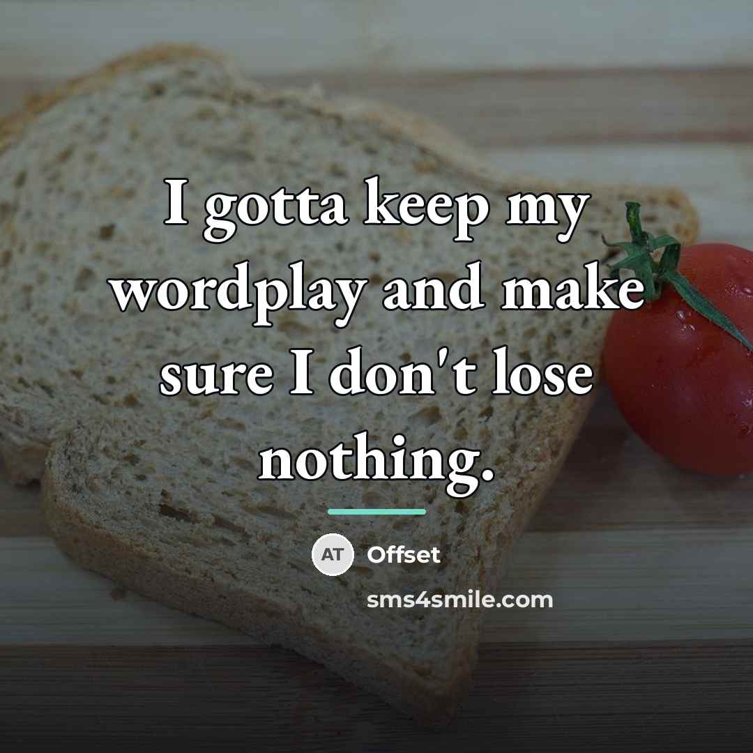 “I gotta keep my wordplay and make sure I don't…” quote by Offset