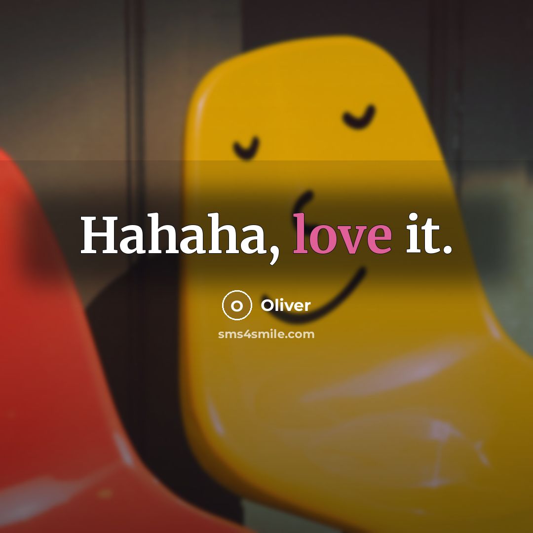 “Hahaha, love it.…” quote by Oliver