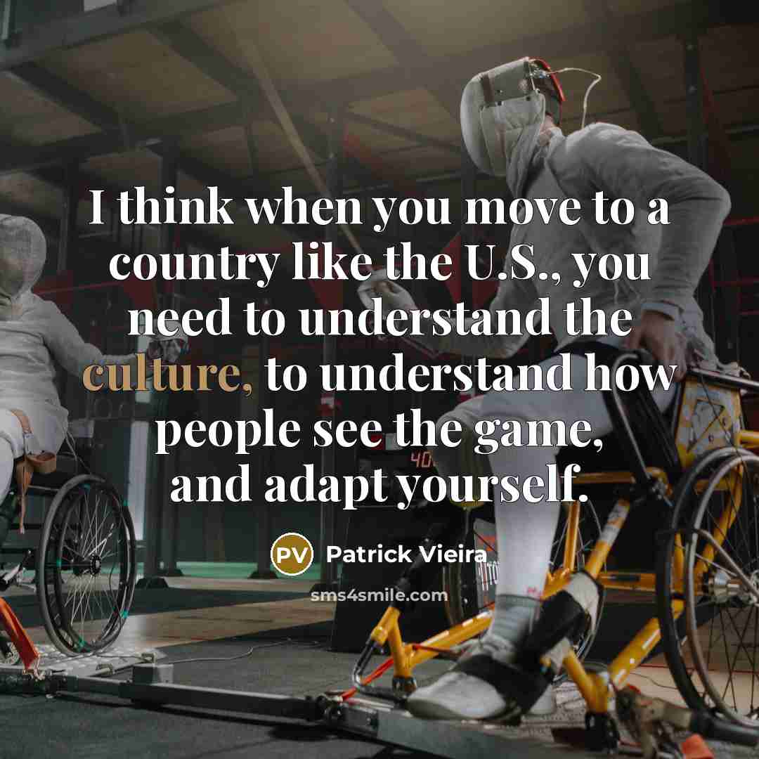 “I think when you move to a country like the…” quote by Patrick Vieira