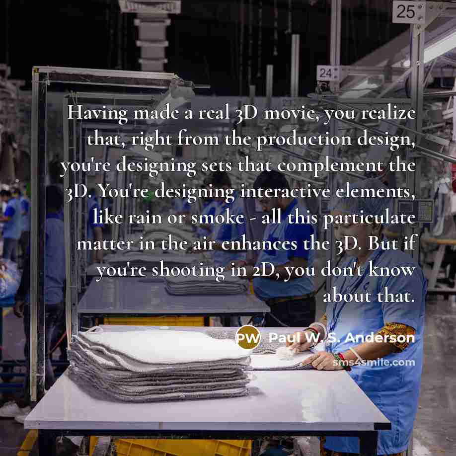 “Having made a real 3D movie, you realize that, right…” quote by Paul W. S. Anderson